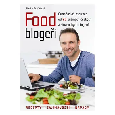 Food blogeři - Gurmánské inspirace od 20 známých českých a slovenských blogerů (Blanka Dvořáková