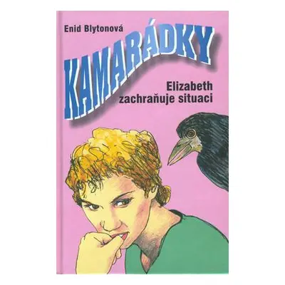 Kamarádky 6. Elizebeth zachraňuje situaci (Enid Blyton)