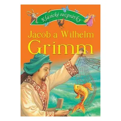 Klasické rozprávky Jacob a Wilhem Grimm (Jacob Grimm) (slovensky)