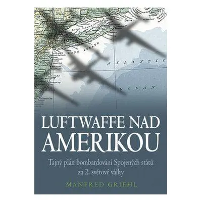 Luftwaffe nad Amerikou (Griehl Manfred)