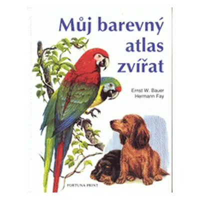 Můj barevný atlas zvířat (Ernst W. Bauer)