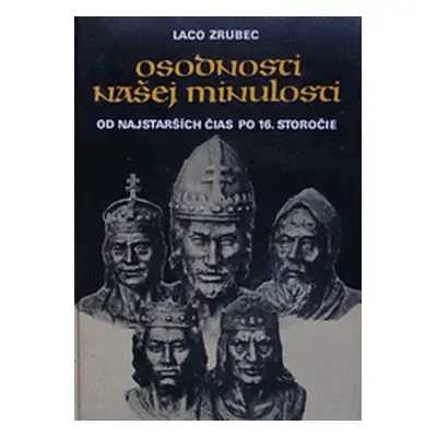 Osobnosti našej minulosti od najstarších čias po 16. storočie (Laco Zrubec) (slovensky)