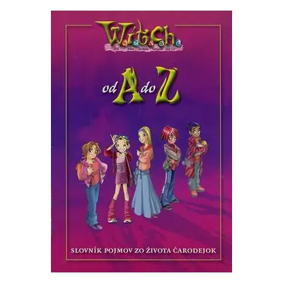 W.i.t.c.h. - Witch od A do Z - Slovník pojmov zo života čarodejok (Disney) (slovensky)