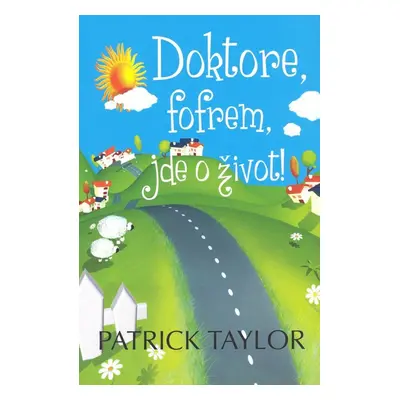 Doktore, fofrem, jde o život! (Patrick Taylor)