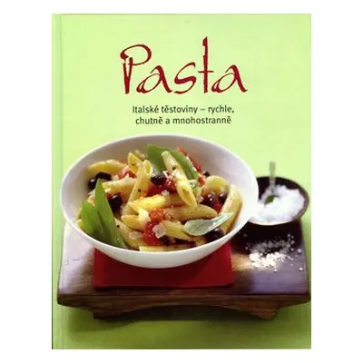 Pasta – Italské těstoviny, rychle, chutně a mnohostranně