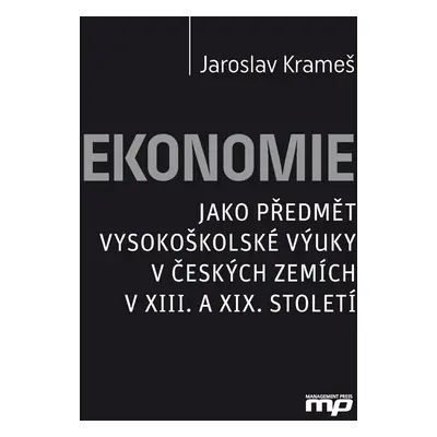 Ekonomie jako předmět vysokoškolské výuky v českých zemích v XIII. a XIX. století (Jaroslav Kram