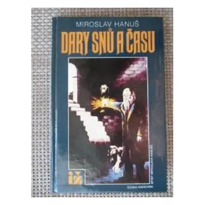 Dary snů a času (Miroslav Hanuš)