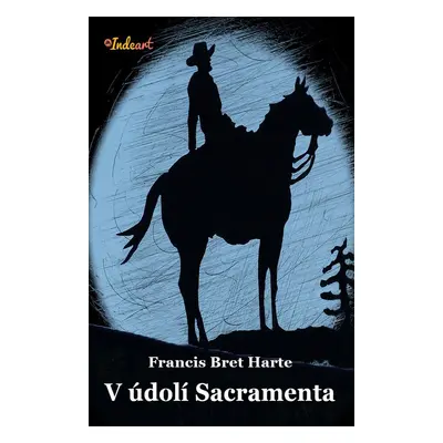 V údolí Sacramenta - Bret Harte (Harte, Bret - Šťastný, A. J.)