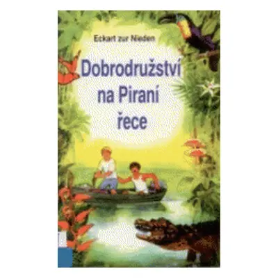 Dobrodružství na Piraní řece (Eckart zur Nieden)