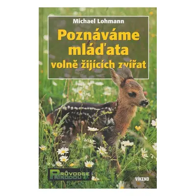 Poznáváme mláďata volně žijících zvířat (Michael Lohmann)