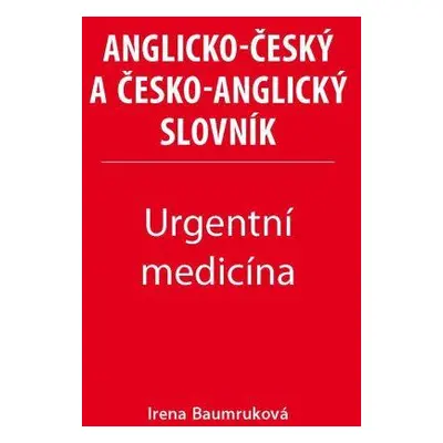 Urgentní medicína - Anglicko-český a česko-anglický slovník (Irena Baumruková)