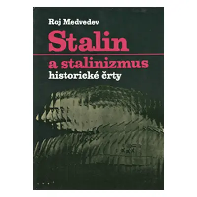 Stalin a stalinizmus. Historické črty. slovensky (Medvedev Roj Aleksandrovič) (slovensky)