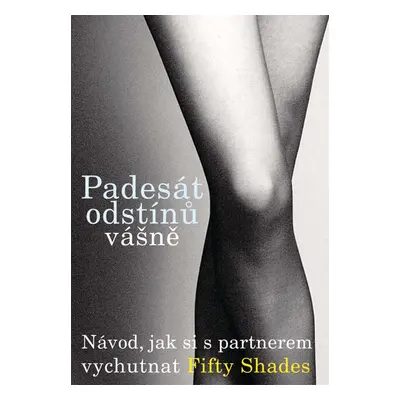 Padesát odstínů vášně: návod, jak si s partnerem vychutnat Fifty Shades (Maya Richards)