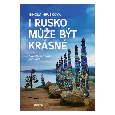 I Rusko může být krásné. Na cestách po největší zemi světa (Nikola Hrušková)