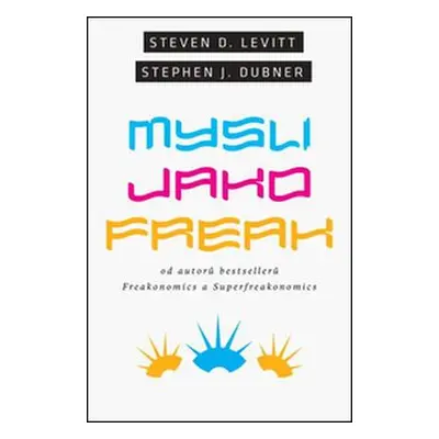 Mysli jako freak (Levitt Steven D.)