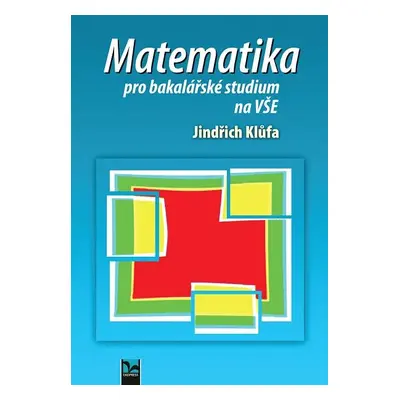 Matematika pro bakalářské studium na VŠE (Jindřich Klůfa)