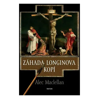 Záhada Longinova kopí (Maclellan, Alec)