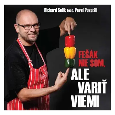 Fešák nie som, ale variť viem (Sulík Richard) (slovensky)