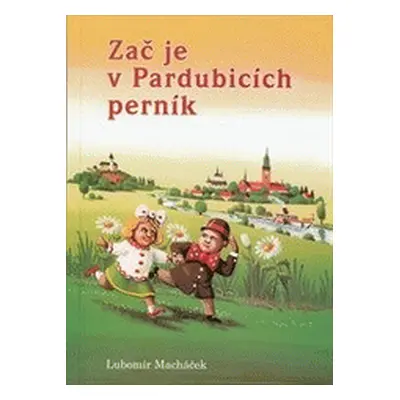 Zač je v Pardubicích perník, aneb, Perníčkova dobrodružství ve vzduchu, na souši a na vodě (Lubo