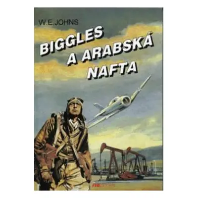 Biggles a arabská nafta (William Earl Johns)