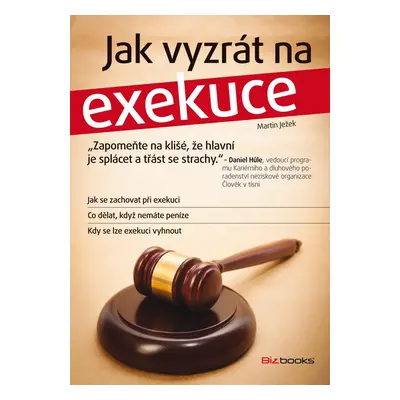 Jak vyzrát na exekuce - Jak se zachovat při exekuci a co dělat, když nemáte peníze (Martin Ježek