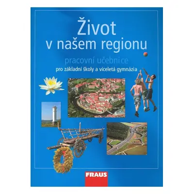 Život v našem regionu - pracovní učebnice - Život v našem regionu - pracovní učebnice pro ZŠ a v