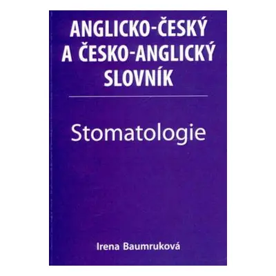 Stomatologie - Anglicko-český a česko-anglický slovník (Irena Baumruková)