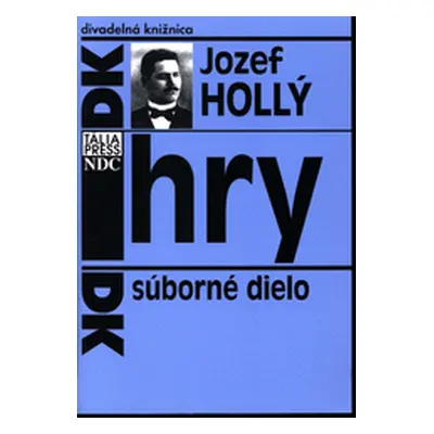 Hry : súborné dielo (Jozef Hollý)