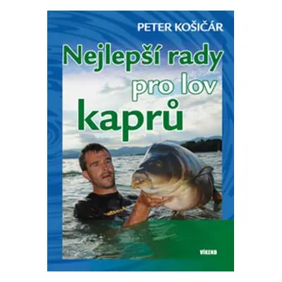 Nejlepší rady pro lov kaprů (Peter Košičár)