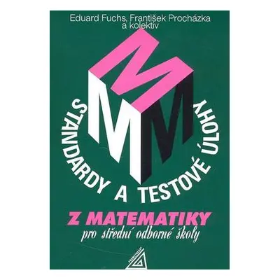 Standardy a testové úlohy z matematiky pro střední odborné školy (Eduard Fuchs)