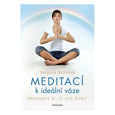 Meditací k ideální váze - Představte si, že jste štíhlí - Susanne Hühnová (Hühnová Susanne)