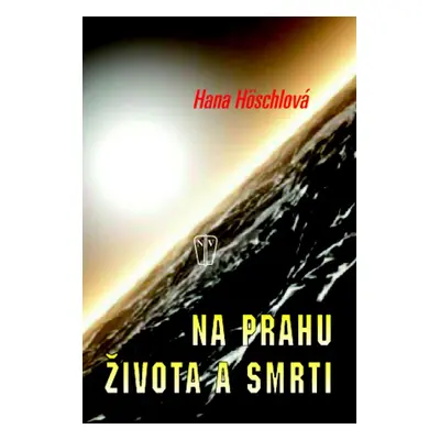 Na prahu života a smrti (Hana Höschlová)