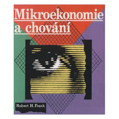 Mikroekonomie a chování (Frank Robert H.)