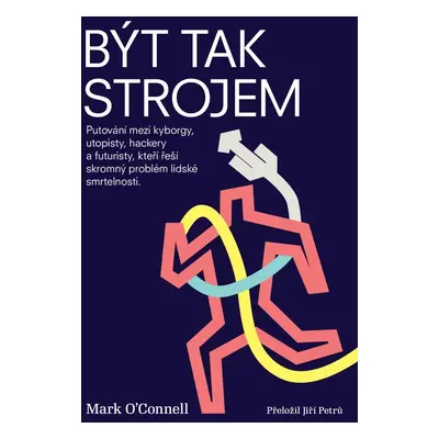 Být tak strojem (Mark O’Connell)