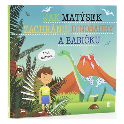 Jak Matýsek zachránil dinosaury a babičku (Šimon Matějů)