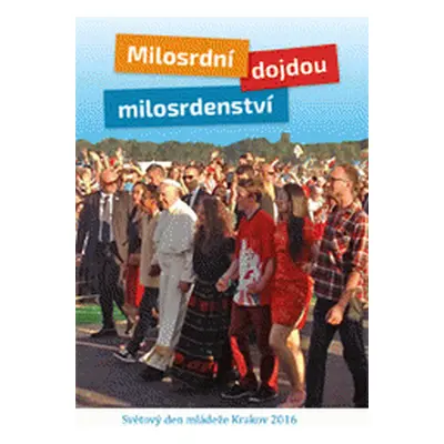 Milosrdní dojdou milosrdenství - Světový den mládeže Krakov 2016