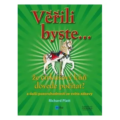 Věřili byste, že cirkusový kůň dovede počítat? (Richard Platt)