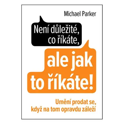 Není důležité, co říkáte, ale jak to říkáte (Michael Parker)