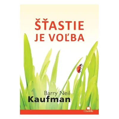 Šťastie je voľba (Barry Neil Kaufman) (slovensky)