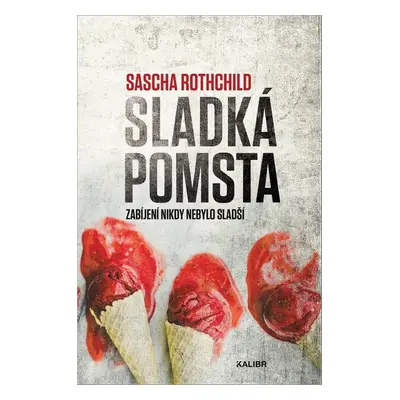 Sladká pomsta - Zabíjení nikdy nebylo sladší (Sascha Rothchild)