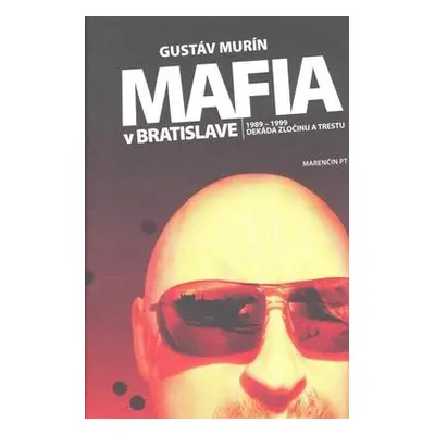 Mafia v Bratislave - 1989-1999 Dekáda zločinu a trestu (Gustáv Murín) (slovensky)