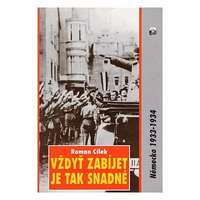 Vždyť zabíjet je tak snadné : Německo, 1933-1934 (Roman Cílek)