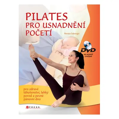 Pilates cvičení pro usnadnění početí + DVD - A pro zdravé těhotenství, lehký porod a pevné pánev