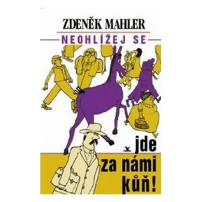 Neohlížej se, jde za námi kůň! (Zdeněk Mahler)