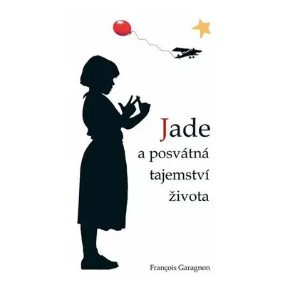 Jade a posvátná tajemství života (Garagnon Francois)