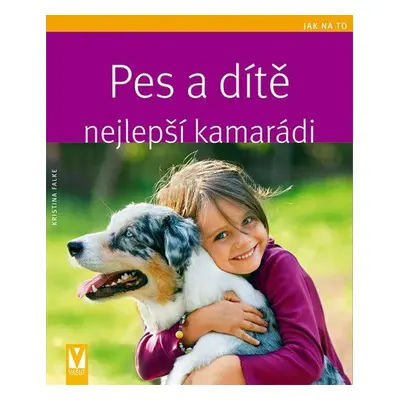 Pes a dítě - nejlepší kamarádi (Falke Kristina)