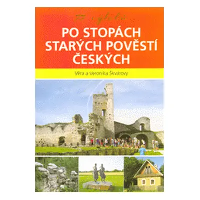 77 výletů po stopách Starých pověstí českých (Škvárovy Věra a Veronika)