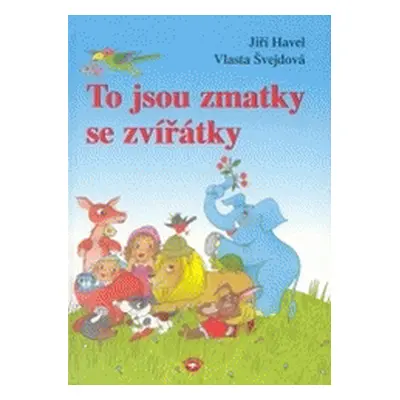 To jsou zmatky se zvířátky (Jiří Havel)