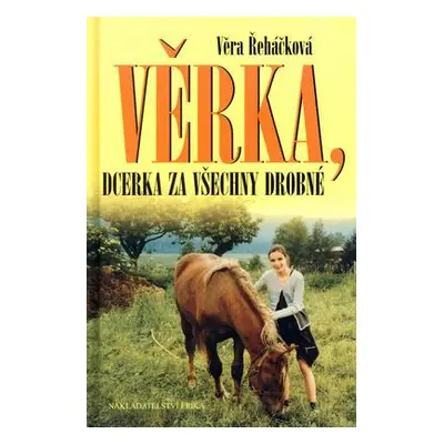 Věrka, dcerka za všechny drobné (Věra Řeháčková)