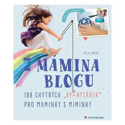 Z mámina blogu - 100 chytrých "vychytávek" pro maminky s miminky (Julia Lanzke)